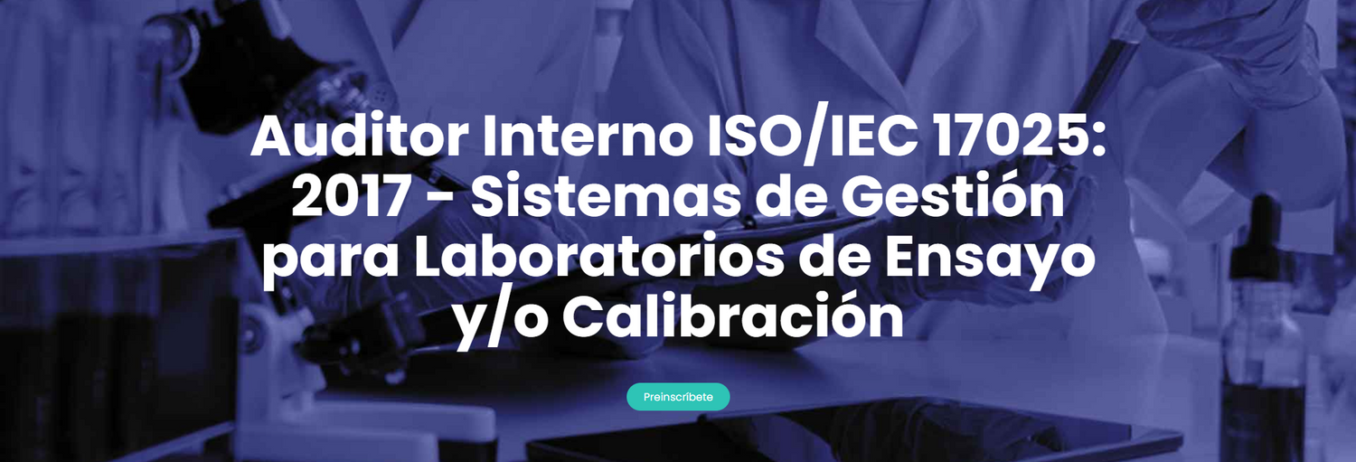 Auditor Interno ISO/IEC 17025: 2017 – Sistemas de Gestión para Laboratorios de Ensayo y/o Calibración