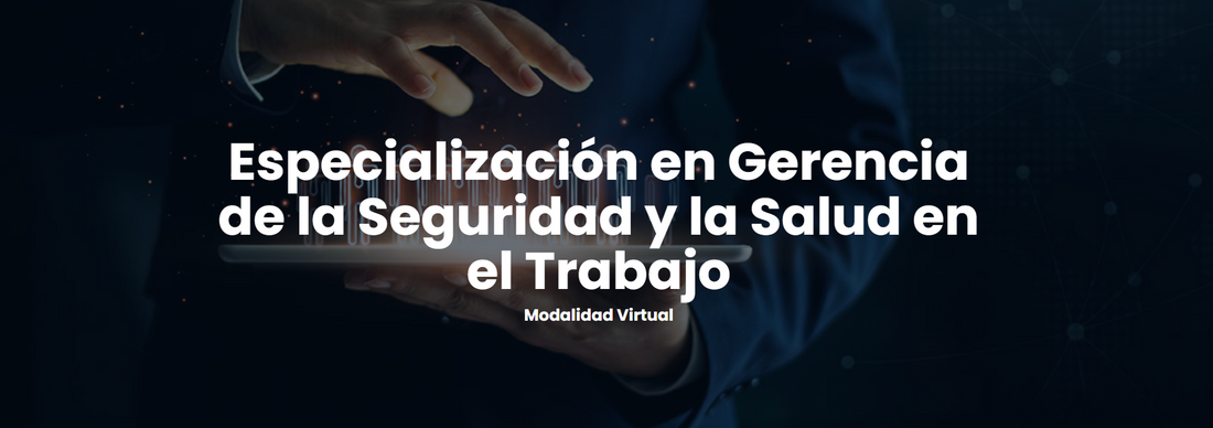 Especialización en Gerencia de la Seguridad y la Salud en el Trabajo Modalidad Virtual
