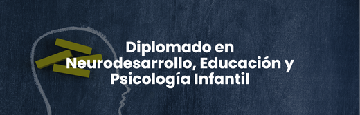 Diplomado en Neurodesarrollo, Educación y Psicología Infantil