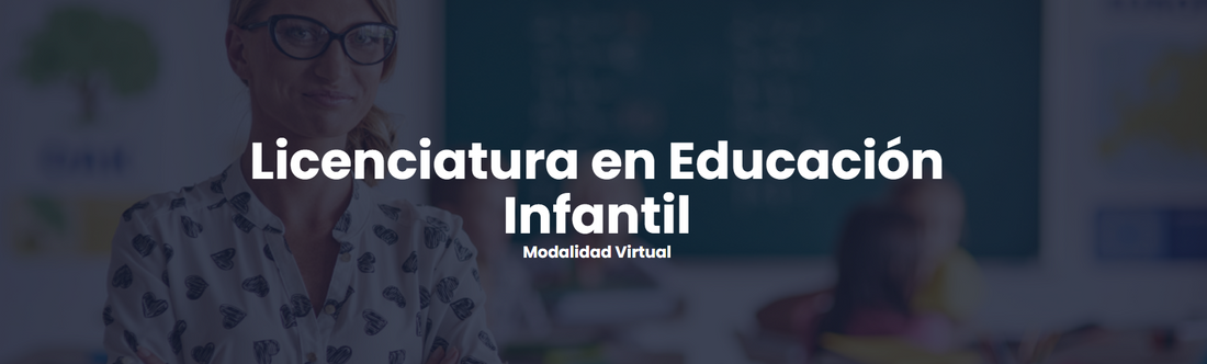 Licenciatura en Educación Infantil Modalidad Virtual