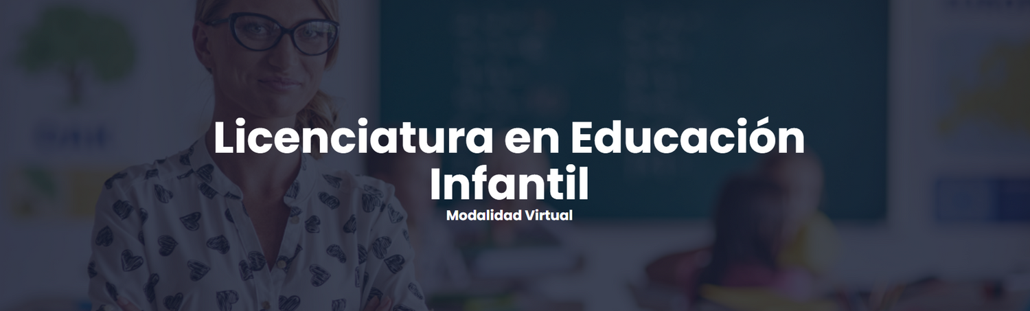 Licenciatura en Educación Infantil Modalidad Virtual