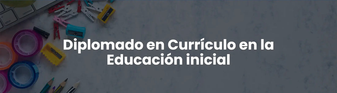 Diplomado en Currículo en la Educación inicial