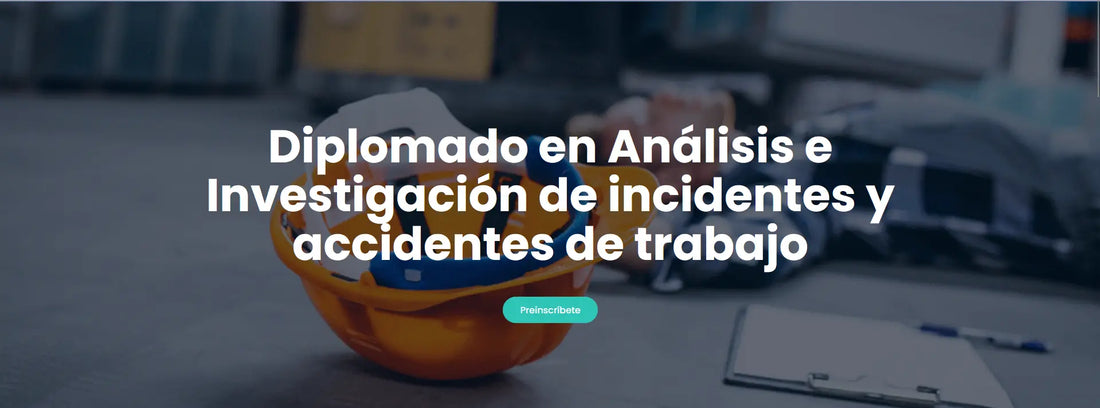 Diplomado en Análisis e Investigación de Incidentes y Accidentes de Trabajo