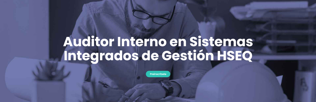Auditor Interno en Sistemas Integrados de Gestión HSEQ ISO 9001: 2015, ISO 14001: 2015 e ISO 45001: 2018