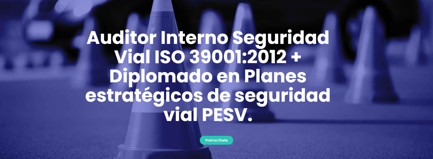 Auditor Interno Seguridad Vial ISO 39001:2012 + Diplomado en Planes estratégicos de seguridad vial PESV